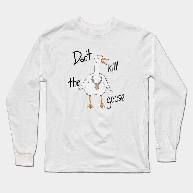 Do not kill the goose Long Sleeve T-Shirt by Johka